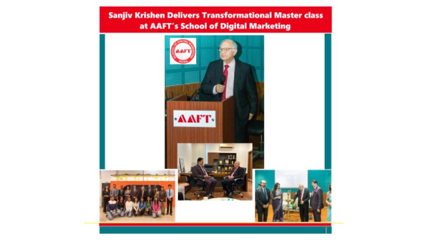 Sanjiv Krishen Delivers Transformational Master class  at AAFT’s School of Digital Marketing