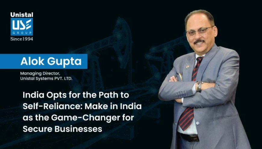 India Opts for the Path to Self-Reliance: Make in India as the Game-Changer for Secure Businesses