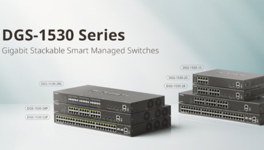 D-Link Launches DGS-1530 Series Smart Managed Switches