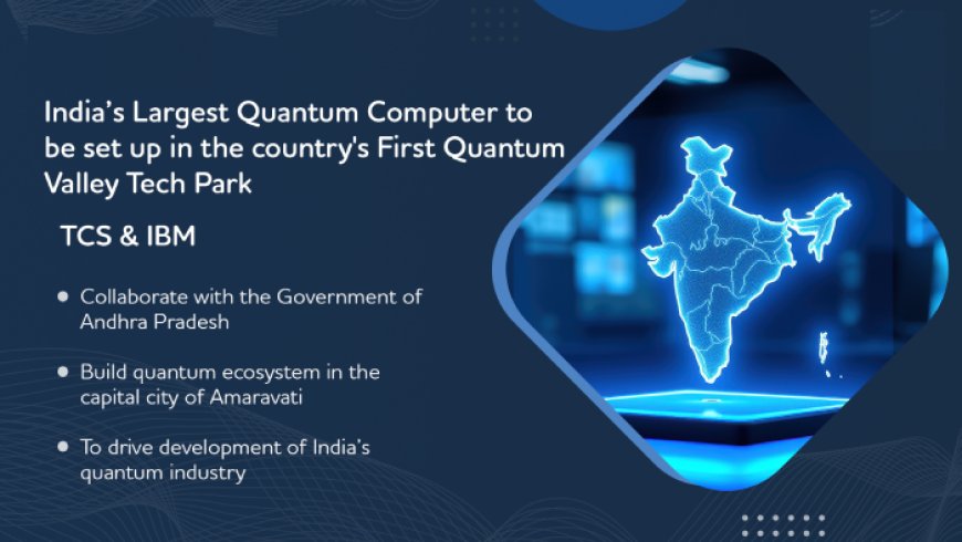 IBM, TCS and Andhra Pradesh Govt. to Deploy India’s Largest Quantum Computer