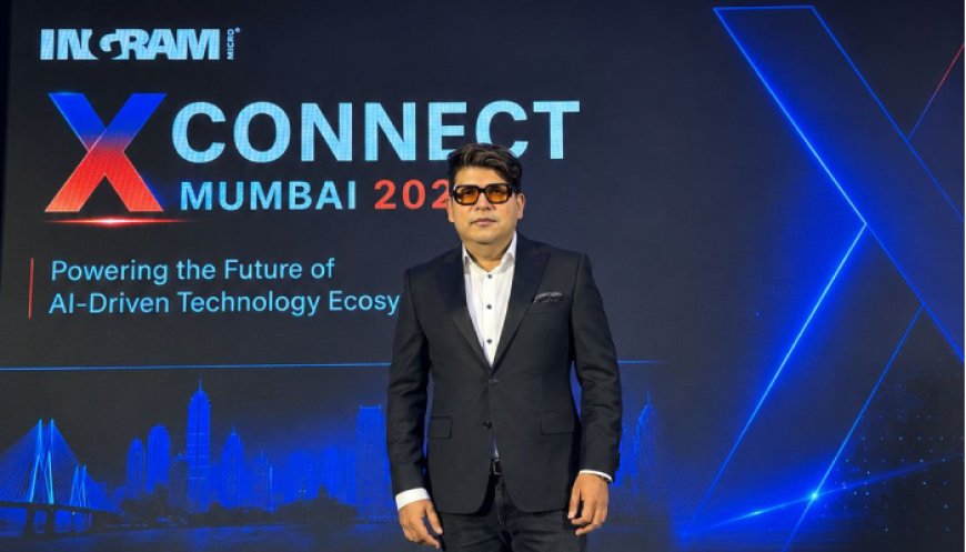 XConnect Mumbai 2026: Ingram Micro Bets Big on the Future of AI-Powered Ecosystems and Platform-Led Growth