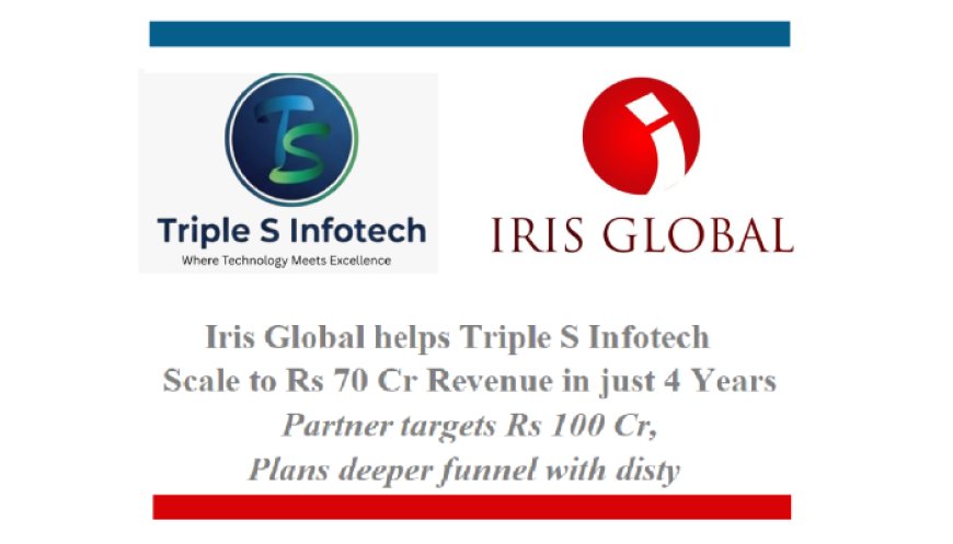Iris Global helps Triple S Infotech Scale to Rs 70 Cr Revenue in  4 Years